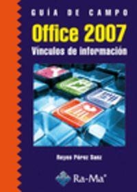 OFFICE 2007 : VINCULOS DE INFORMACION (GUIA DE CAMPO) | 9788478979530 | PEREZ SANZ, REYES