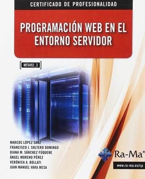 PROGRAMACION WEB EN EL ENTORNO SERVIDOR (MF0492_3) | 9788499645971 | LOPEZ SANZ, M. / SOLTERO DOMINGO, F. J.