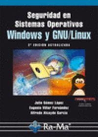 SEGURIDAD EN SISTEMAS OPERATIVOS WINDOWS Y GNU/LINUX | 9788499641164 | GOMEZ LOPEZ, J. / VILLAR, E. / ALCAYDE, A.