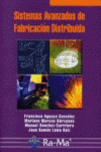 SISTEMAS AVANZADOS DE FABRICACION DISTRIBUIDA | 9788478978045 | AGUAYO, F. / MARCOS, M. / SANCHEZ-CARRILERO, M.