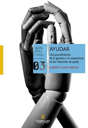 AYUDAR. UNA PSICODINÁMICA DE LO GENUINO Y LO SOSPECHOSO EN LAS RELACIONES DE AYUDA | 9788484688303 | CANO ARENAS, ALBERTO