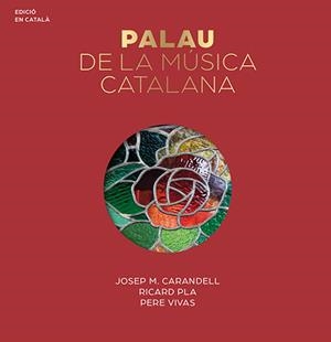 PALAU DE LA MÚSICA CATALANA, EL | 9788484782087 | VIVAS ORTIZ, PERE / CARANDELL I ROBUSTÉ, JOSEP M.