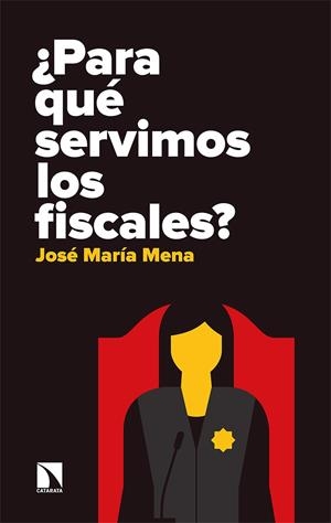 ¿PARA QUÉ SERVIMOS LOS FISCALES? | 9788490979921 | MENA ALVAREZ, JOSE MARIA