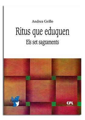 RITUS QUE EDUQUEN. ELS SET SAGRAMENTS | 9788491652533 | GRILLO, ANDREA