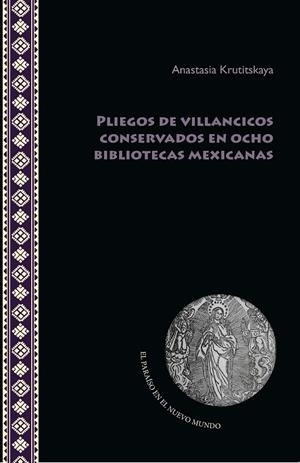PLIEGOS DE VILLANCICOS CONSERVADOS EN OCHO BIBLIOTECAS MEXICANAS | 9788491920908 | KRUTITSKAYA, ANASTASIA