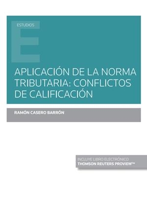 APLICACION DE LA NORMA TRIBUTARIA : CONFLICTOS DE CALIFICACION (DUO) | 9788413469942 | CASERO BARRON, RAMON