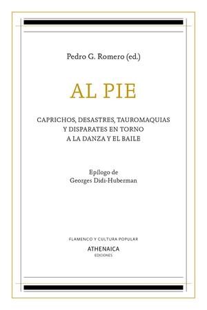 AL PIE. CAPRICHOS, DESASTRES, TAUROMAQUIAS Y DISPARATES EN TORNO A LA DANZA Y EL BAILE | 9788417325756 | G. ROMERO, PEDRO