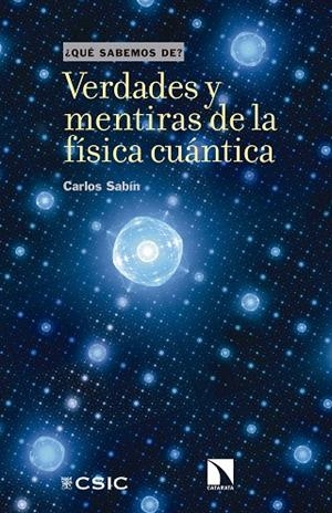 VERDADES Y MENTIRAS DE LA FÍSICA CUÁNTICA | 9788400105983 | SABIN LESTAYO, CARLOS