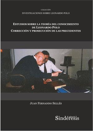 ESTUDIOS SOBRE LA TEORIA DEL CONOCIMIENTO DE LEONARDO POLO CORRECCIÓN Y PROSECUCIÓN DE LAS PRECEDENTES | 9788418206047 | SELLES DAUDER, JUAN FERNANDO