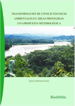 TRANSFORMACION DE CONFLICTOS SOCIO AMBIENTALES EN AREAS PROTEGIDAS : UNA PROPUESTA METODOLOGICA | 9788416262373 | ORTEGA OSA, JESUS