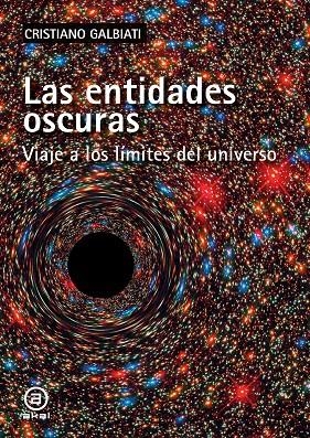 ENTIDADES OSCURAS, LAS. VIAJE A LOS LÍMITES DEL UNIVERSO | 9788446048725 | GALBIATI, CRISTIANO