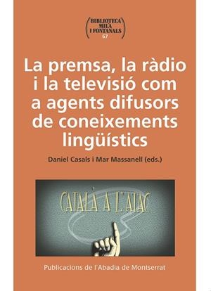 PREMSA, LA RÀDIO I LA TELEVISIÓ COM A AGENTS DIFUSORS DE CONEIXEMENTS LINGÜÍSTICS, LA | 9788491910978 | CASALS, DANIEL / MASSANELL, MAR