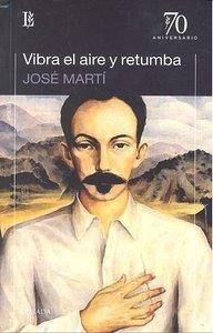 VIBRA EL AIRE Y RETUMBA | 9789500397155 | MARTI, JOSE