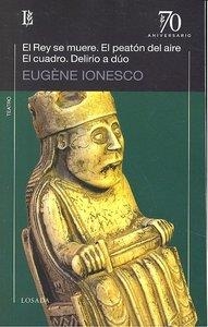 REY SE MUERE, EL / EL PEATON DEL AIRE / EL CUADRO / DELIRIO A DÚO | 9789500397858 | IONESCO, EUGENE