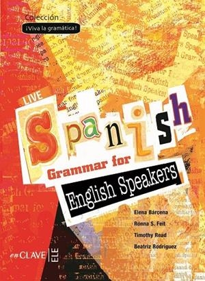 GRAMMAR LIVE SPANISH FOR ENGLISH SPEAK | 9782090343427 | BÁRCENA MADERA, ELENA/S. FEIT, RONNA/READ, TIMOTHY/RODRÍGUEZ LÓPEZ, BEATRIZ