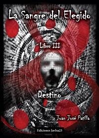 SANGRE DEL ELEGIDO 03, LA : DESTINO | 9788416887934 | PATILLA, JUAN JOSÉ