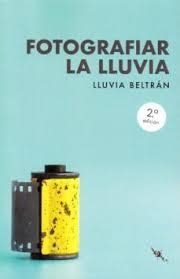 FOTOGRAFÍAR LA LLUVIA (2ª EDICIÓN) | 9788412137828 | BELTRÁN, LLUVIA