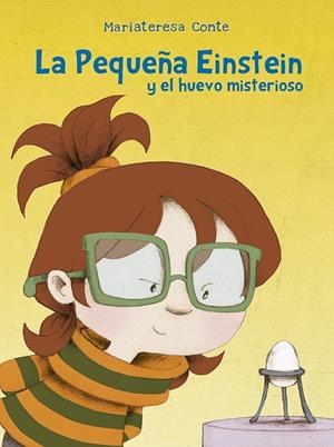 PEQUEÑA EINSTEIN Y EL HUEVO MISTERIOSO, LA | 9788491453529 | CONTE, MARIATERESA