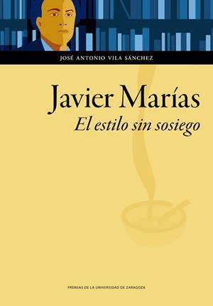 JAVIER MARÍAS. EL ESTILO SIN SOSIEGO | 9788413400587 | VILA SÁNCHEZ, JOSÉ ANTONIO