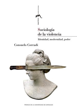 SOCIOLOGÍA DE LA VIOLENCIA. IDENTIDAD, MODERNIDAD, PODER | 9788413400846 | CORRADI, CONSUELO