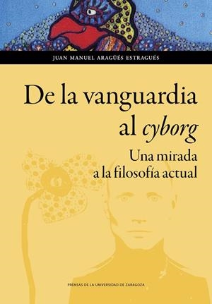 DE LA VANGUARDIA AL CYBORG. UNA MIRADA A LA FILOSOFÍA ACTUAL | 9788413400686 | ARAGUES ESTRAGUES, JUAN MANUEL