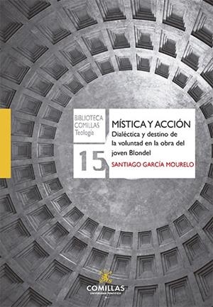 MÍSTICA Y ACCIÓN. DIALÉCTICA Y DESTINO DE LA VOLUNTAD EN LA OBRA DEL JOVEN BLONDEL | 9788484688358 | GARCÍA MORUELO, SANTIAGO