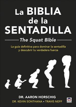 BIBLIA DE LA SENTADILLA  - THE SQUAT BIBLE -, LA | 9788416676910 | HORSCHIG, AARON