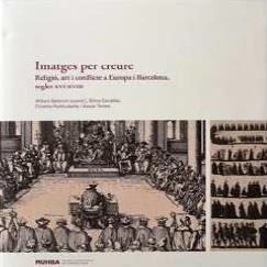 IMATGES PER CREURE. CONFLICTE I RELIGIÓ A EUROPA I BARCELONA, SEGLES XVI-XVIII | 9788491561378 | GELONCH VILADEGUT, ANTONI
