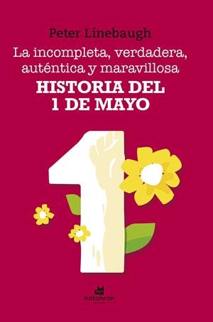 INCOMPLETA, VERDADERA, AUTÉNTICA Y MARAVILLOSA HISTORIA DEL PRIMERO DE MAYO, LA | 9788416946464 | LINEBAUGH, PETER