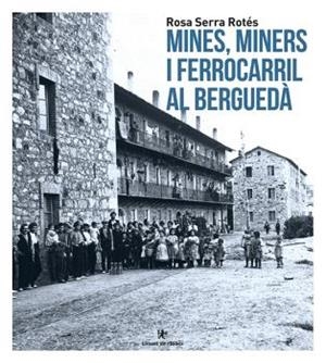 MINES I MINERS AL BERGUEDÀ | 9788412176834 | SERRA ROTÉS, ROSA