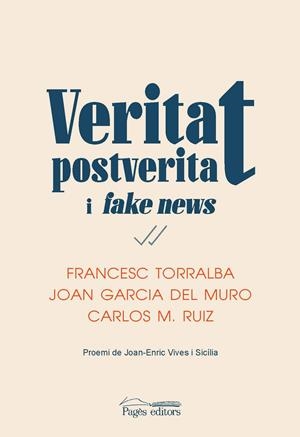 VERITAT, POSTVERITAT I FAKE NEWS | 9788413032016 | TORRALBA, FRANCESC