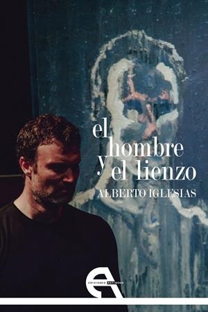 HOMBRE Y EL LIENZO, EL | 9788418119088 | IGLESIAS, ALBERTO