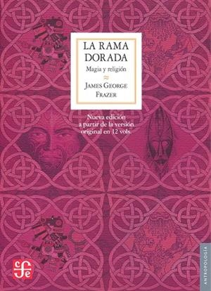 RAMA DORADA, LA (3.ª EDICIÓN) - MAGÍA Y RELIGIÓN | 9786071606464 | FRAZER, JAMES GEORGE
