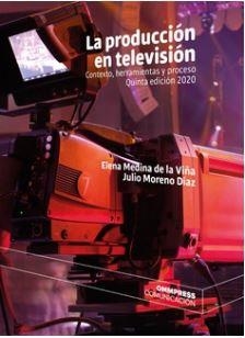 PRODUCCION EN TELEVISION, LA - 5ª Edic. | 9788417387532 | MEDINA DE LA VIÑA, ELENA / MORENO DIAZ, JULIO