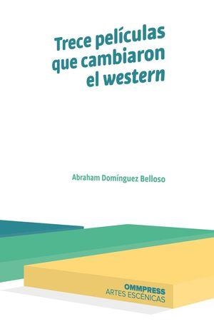 TRECE PELICULAS QUE CAMBIARON EL WESTERN | 9788417387518 | DOMÍNGUEZ BELLOSO, ABRAHAM