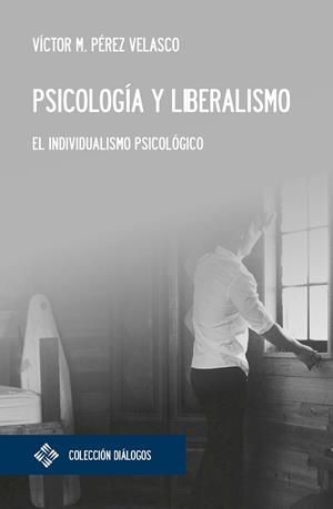 PSICOLOGÍA Y LIBERALISMO | 9788417641788 | PÉREZ VELASCO, VÍCTOR MIGUEL