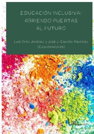 EDUCACION INCLUSIVA : ABRIENDO PUERTAS AL FUTURO | 9788413247496 | ORTIZ JIMENEZ, LUIS / CARRION MARTINEZ, JOSE JUAN
