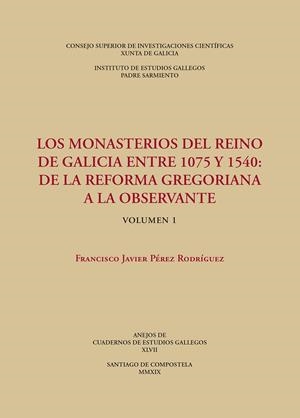 MONASTERIOS DEL REINO DE GALICIA ENTRE 1075 Y 1540, LOS : DE LA REFORMA GREGORIANA A LA OBSERVANTE | 9788400105747 | PEREZ RODRIGUEZ, FRANCISCO JAVIER