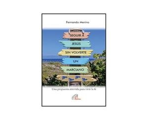 SEGUIR A JESUS SIN VOLVERTE UN MARCIANO | 9788417398521 | MERINO, FERNANDO