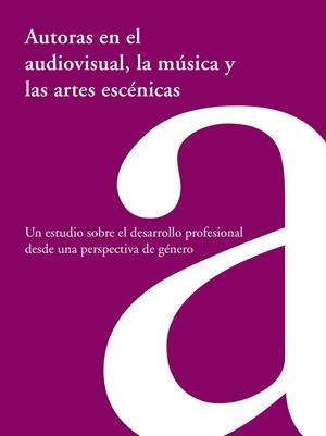 AUTORAS EN EL AUDIOVISUAL, LA MÚSICA Y LAS ARTES ESCÉNICAS | 9788480489157 | FUNDACION SGAE