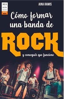 CÓMO FORMAR UNA BANDA DE ROCK Y CONSEGUIR QUE FUNCIONE | 9788412136678 | RAMIS, AINA