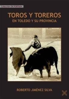 TOROS Y TOREROS EN TOLEDO Y SU PROVINCIA | 9788416838844 | JIMENEZ SILVA, ROBERTO