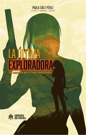 ULTIMA EXPLORADORA, LA. UN RECORRIDO POR LA SAGA TOMB RAIDER | 9788417649449 | SAEZ PEREZ, PAULA