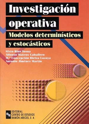 INVESTIGACIÓN OPERATIVA: MODELOS DETERMINÍSTICOS Y ESTOCÁSTICOS | 9788480046664 | RÍOS INSÚA, SIXTO / MATEOS CABALLERO, ALFONSO / BIELZA LOZOYA, Mª CONCEPCIÓN