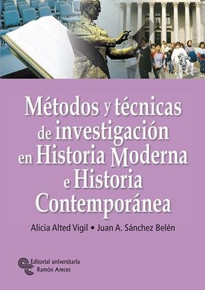 MÉTODOS Y TÉCNICAS DE INVESTIGACIÓN EN HISTORIA MODERNA E HISTORIA CONTEMPORÁNEA | 9788480047036 | ALTED VIGIL, ALICIA / SÁNCHEZ BELÉN, JUAN ANTONIO