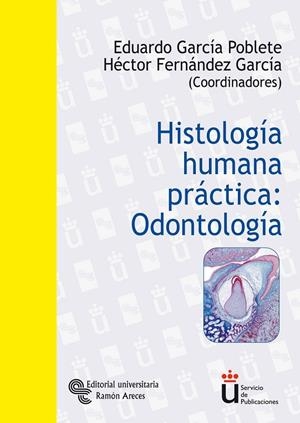 HISTOLOGÍA HUMANA PRÁCTICA: ODONTOLOGÍA | 9788480047920 | GARCÍA POBLETE, EDUARDO / FERNÁNDEZ GARCÍA, HÉCTOR / MORO RODRÍGUEZ, JOSÉ ERNESTO / URANGA OCIO, JOS