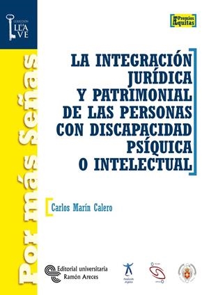 INTEGRACIÓN JURÍDICA Y PATRIMONIAL DE LAS PERSONAS CON DISCAPACIDAD PSÍQUICA O INTELECTUAL, LA | 9788480047272 | MARÍN CALERO, CARLOS