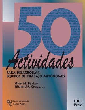 50 ACTIVIDADES PARA DESARROLLAR EQUIPOS DE TRABAJO AUTÓNOMOS | 9788480048323 | PARQUER, GLEN M. / KROPP JR, RICHARD P.