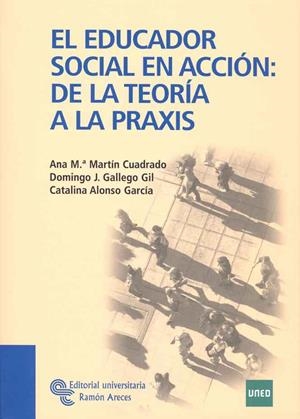 EDUCADOR SOCIAL EN ACCIÓN: DE LA TEORÍA A LA PRAXIS, EL | 9788480049832 | MARTÍN CUADRADO, ANA Mª / GALLEGO GIL, DOMINGO J. / ALONSO GARCÍA, CATALINA M.
