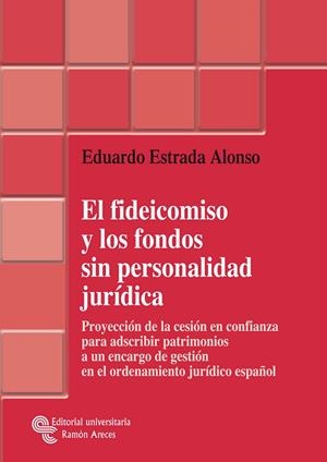 FIDEICOMISO Y LOS FONDOS SIN PERSONALIDAD JURÍDICA, EL | 9788480049900 | ESTRADA ALONSO, EDUARDO